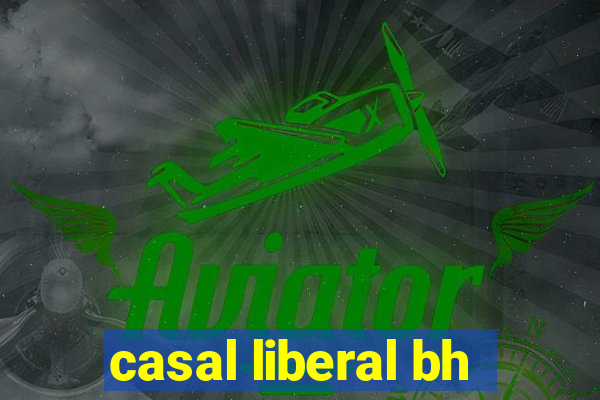 casal liberal bh